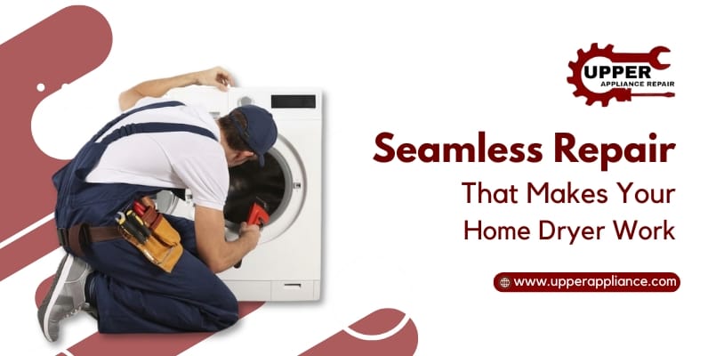 Dryer Repair Expert in Cypress | Upper Appliance Repair LLC